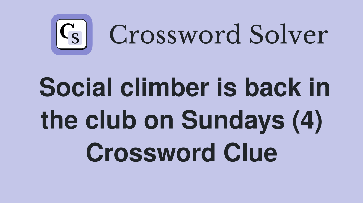 Social climber is back in the club on Sundays (4) Crossword Clue