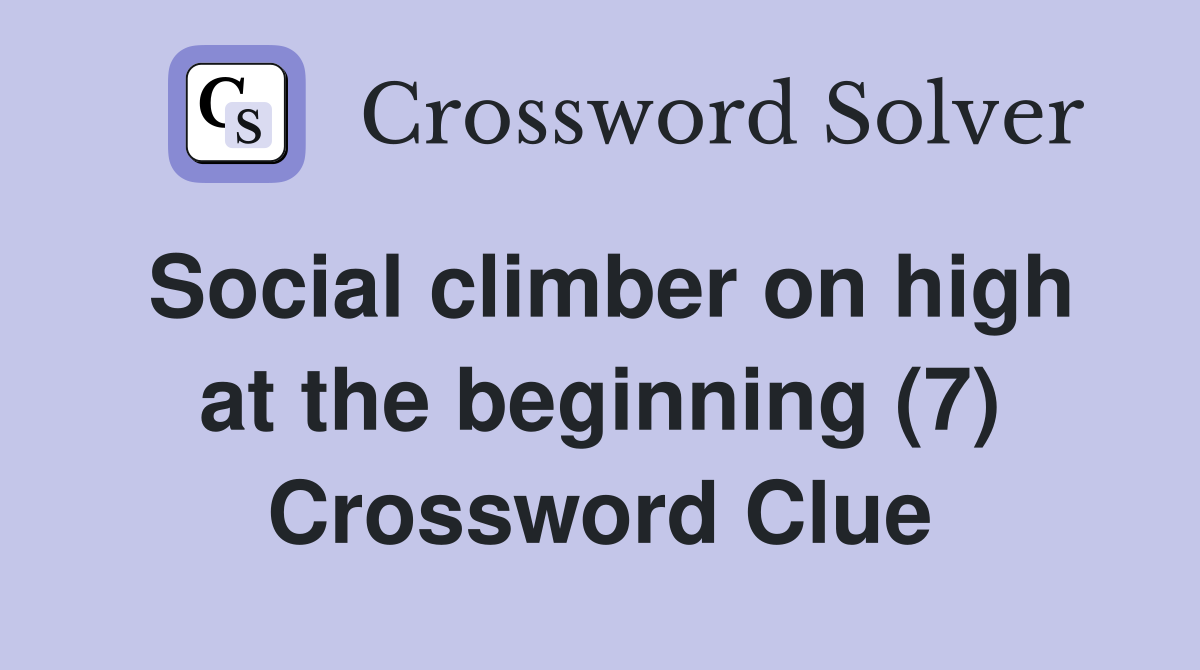 Social climber on high at the beginning (7) Crossword Clue