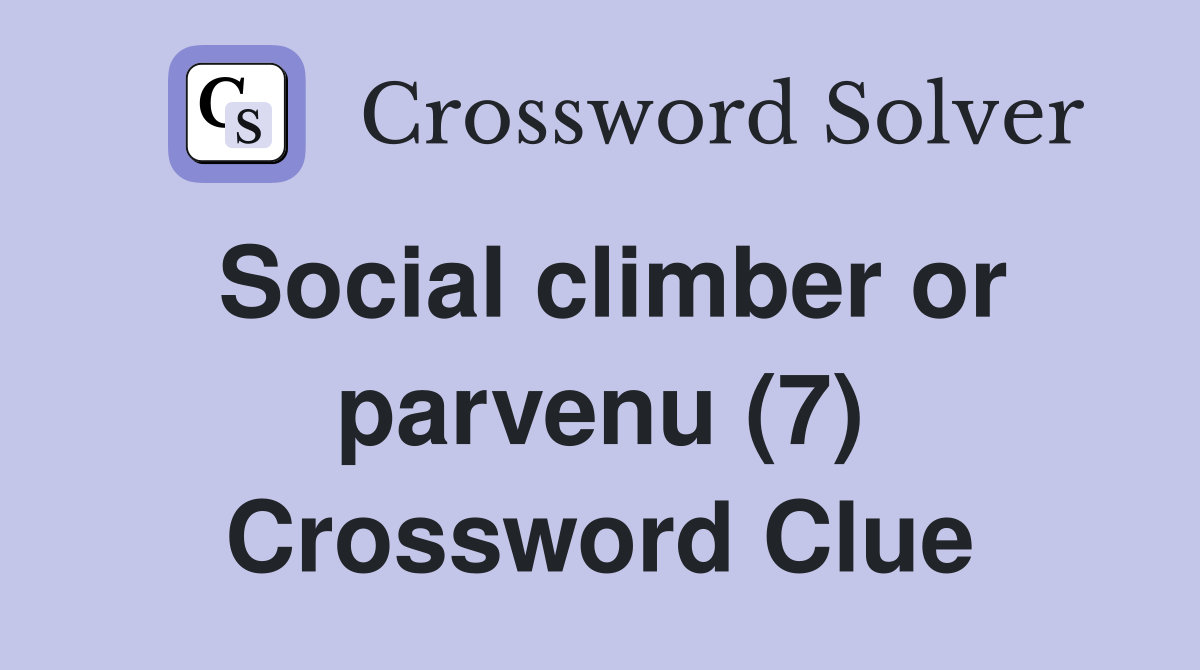 Social climber or parvenu (7) Crossword Clue