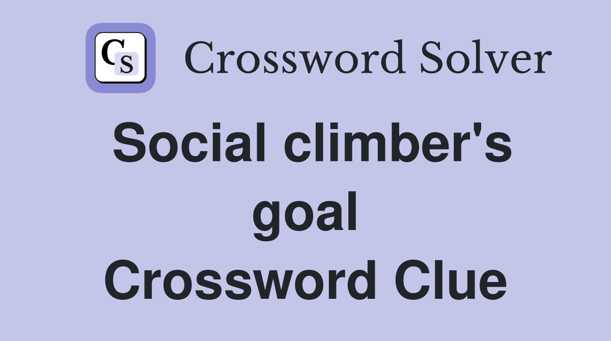 Social climber's goal Crossword Clue