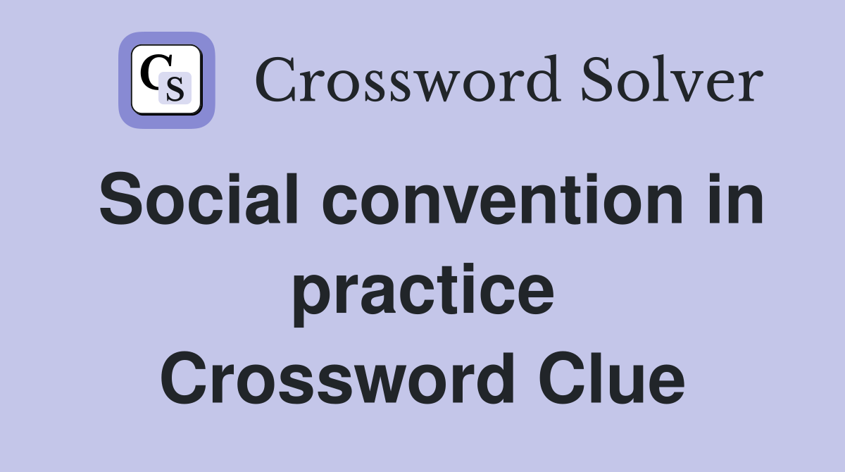 Social convention in practice Crossword Clue