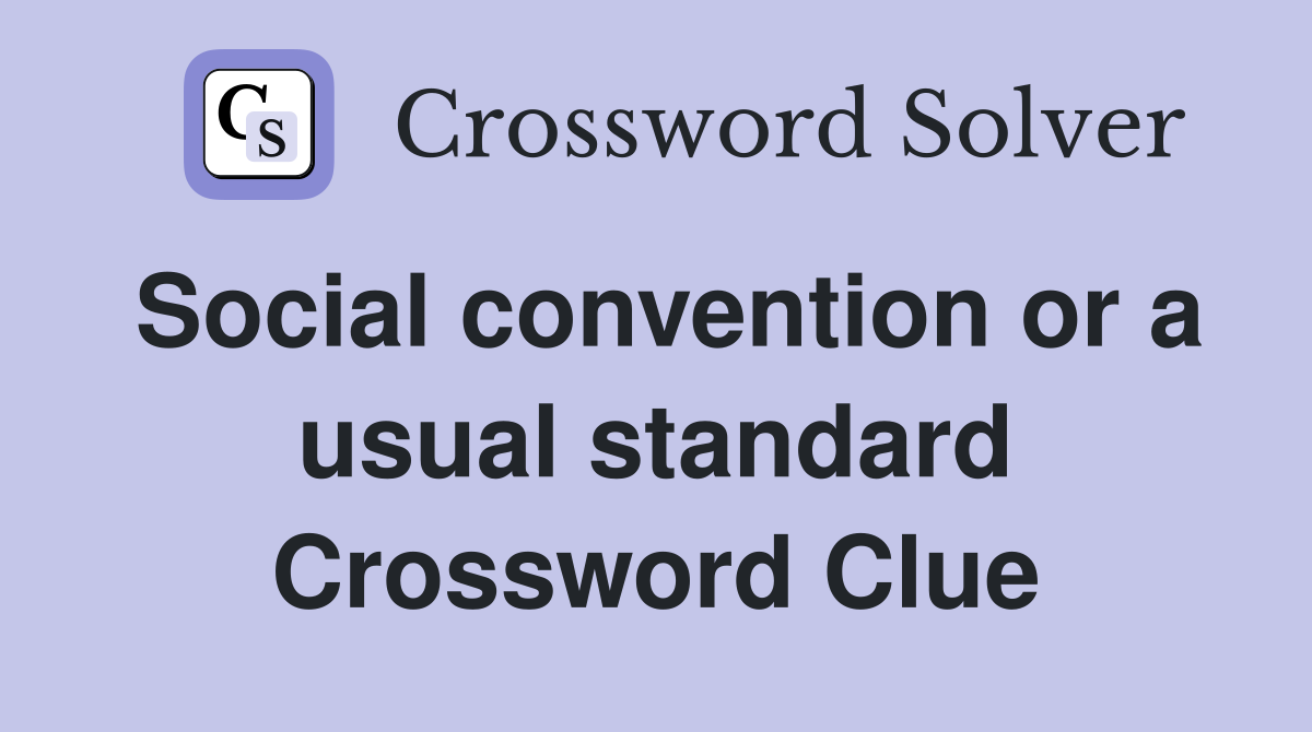 Social convention or a usual standard Crossword Clue