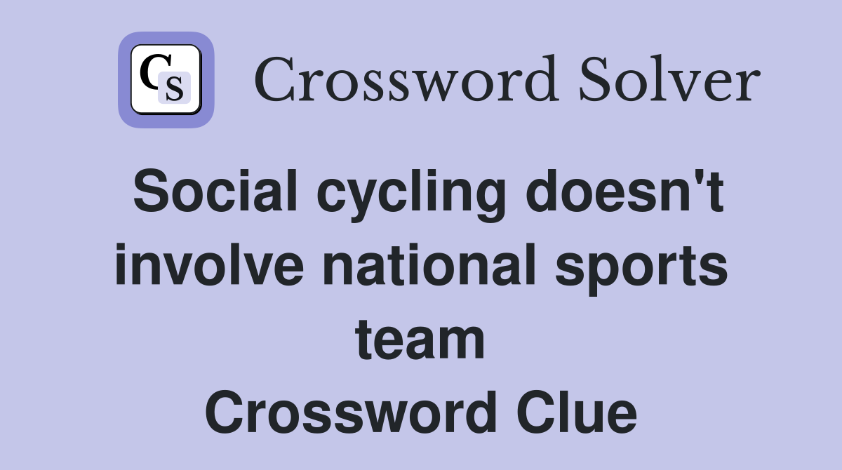 Social cycling doesn't involve national sports team Crossword Clue