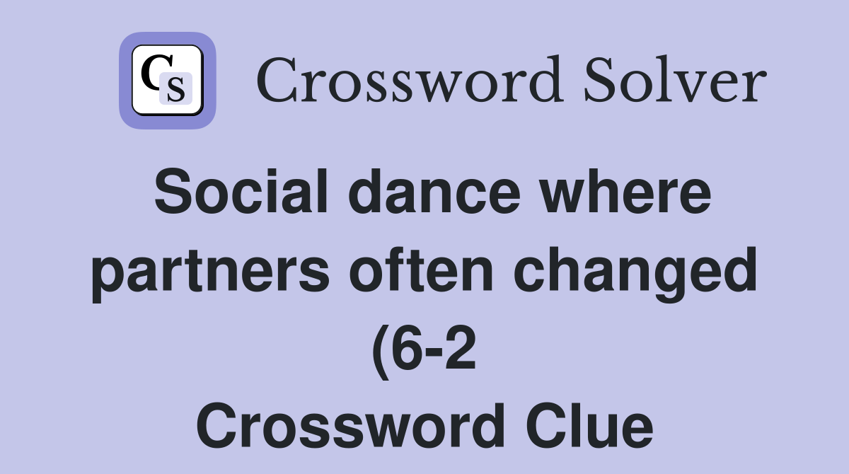 Social dance where partners often changed (6 2) Crossword Clue Social dance where partners often changed (6 2) Crossword Clue