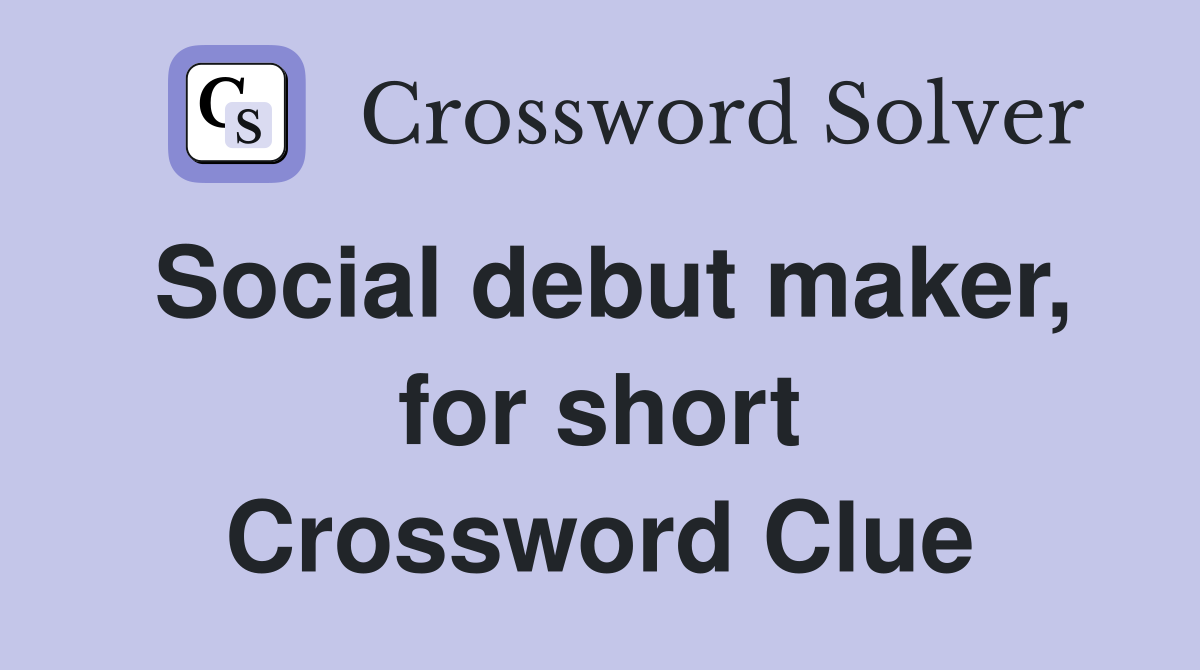 Social debut maker, for short Crossword Clue