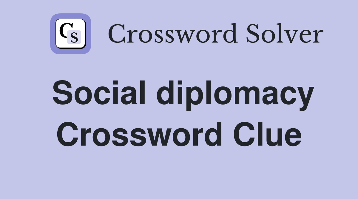 Social diplomacy Crossword Clue