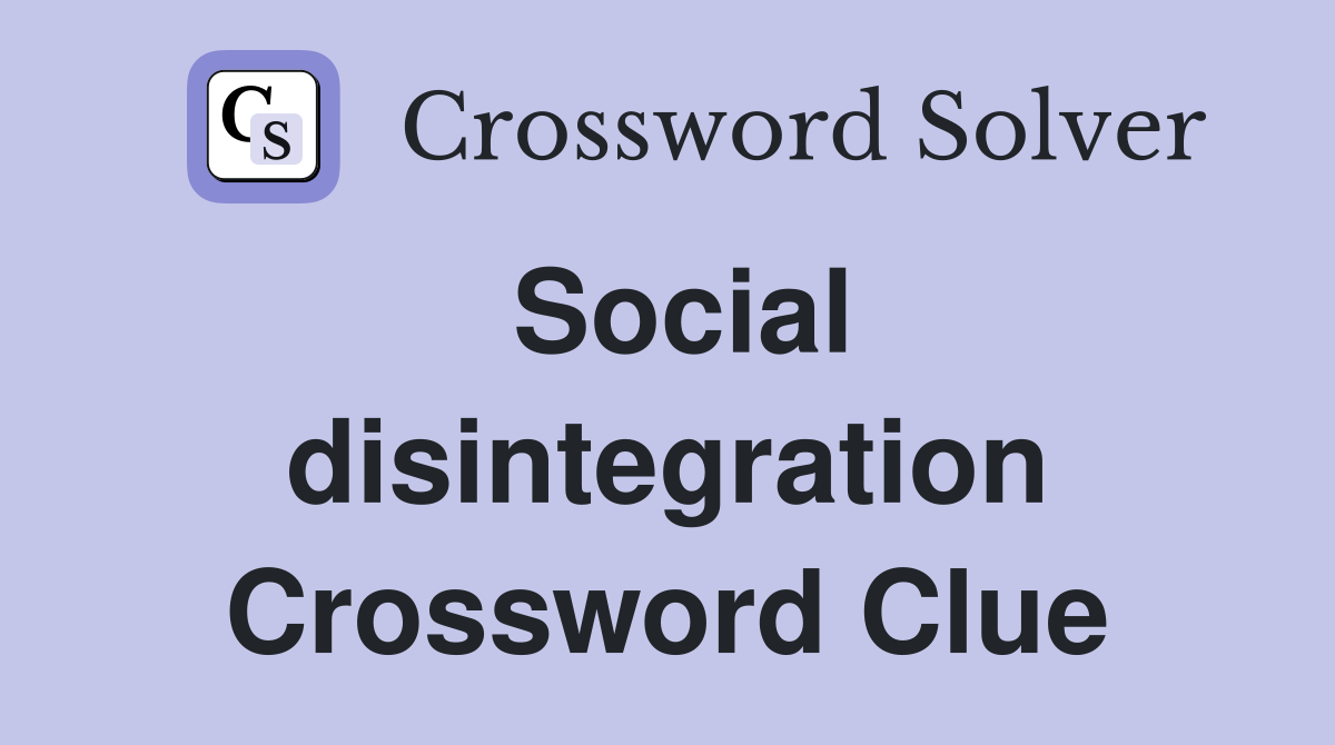 Social disintegration Crossword Clue