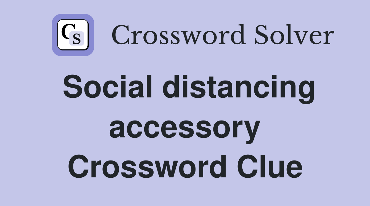 Social distancing accessory Crossword Clue