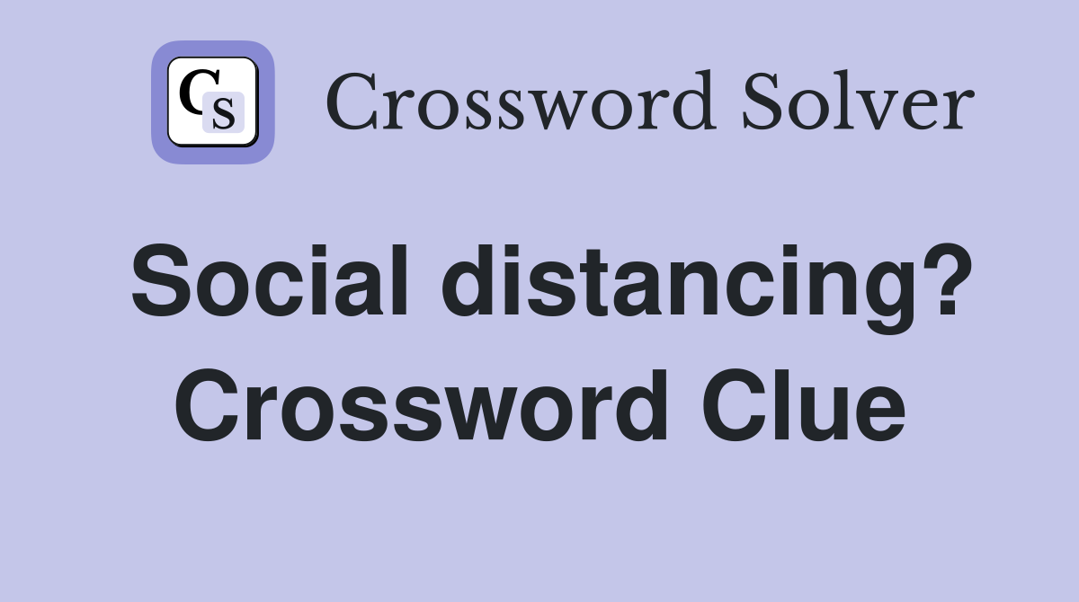 Social distancing? Crossword Clue