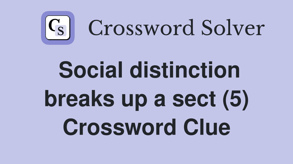 Social distinction breaks up a sect (5) Crossword Clue