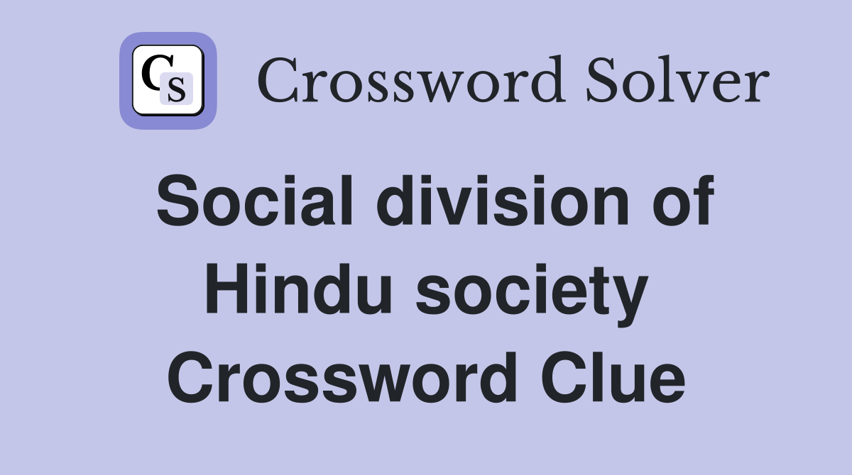 Social division of Hindu society Crossword Clue