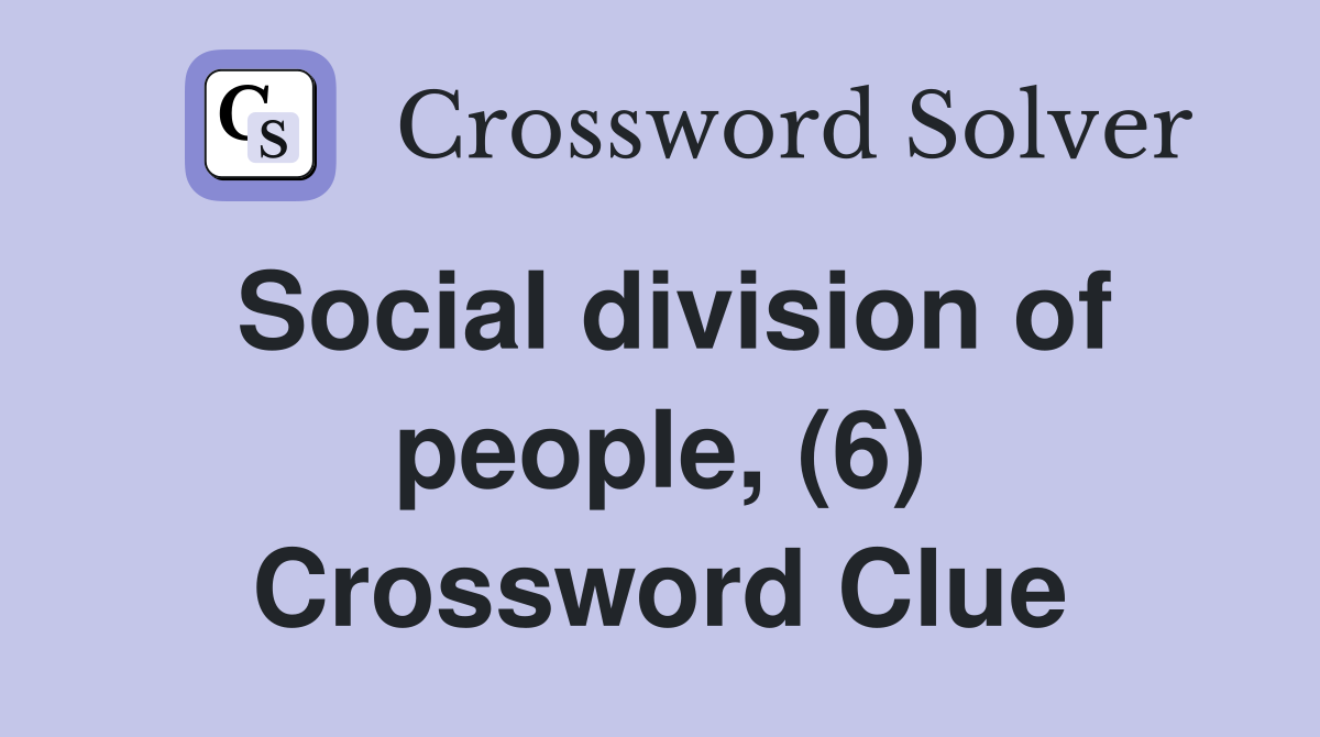 Social division of people, (6) Crossword Clue