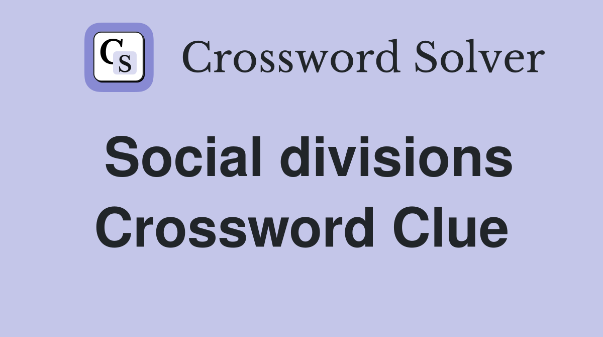 Social divisions Crossword Clue