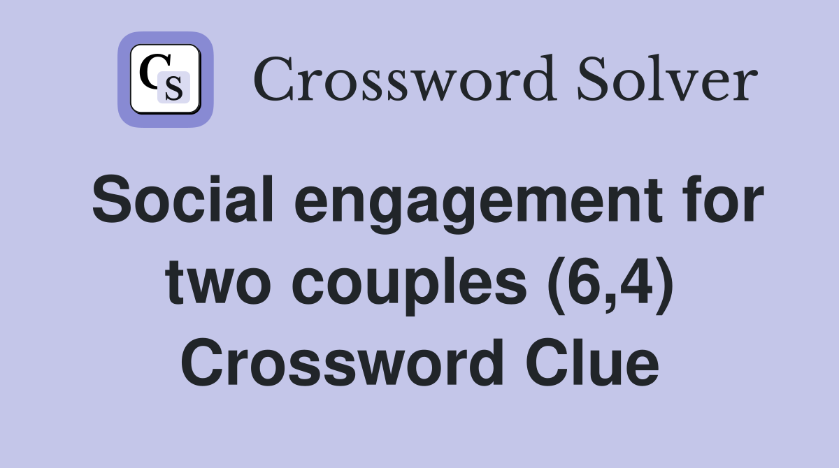 Social engagement for two couples (6,4) Crossword Clue