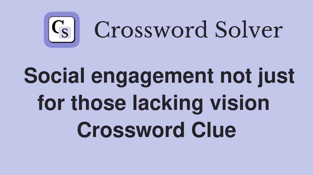 Social engagement not just for those lacking vision  Crossword Clue