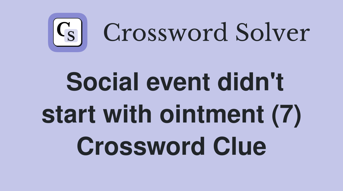 Social event didn't start with ointment (7) Crossword Clue