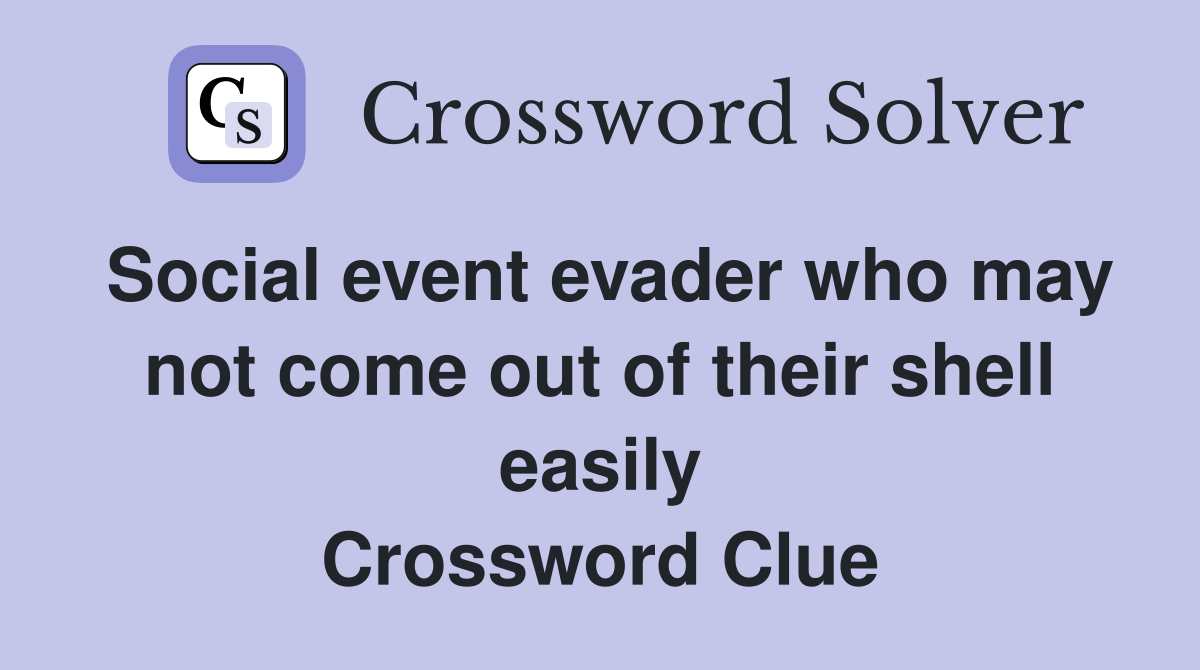 Social event evader who may not come out of their shell easily Crossword Clue