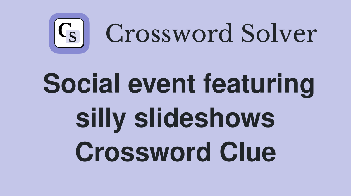 Social event featuring silly slideshows Crossword Clue