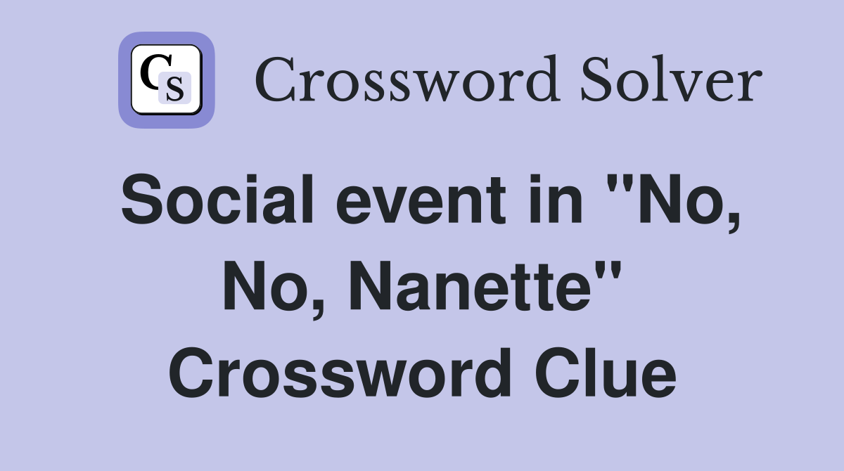 Social event in "No, No, Nanette" Crossword Clue