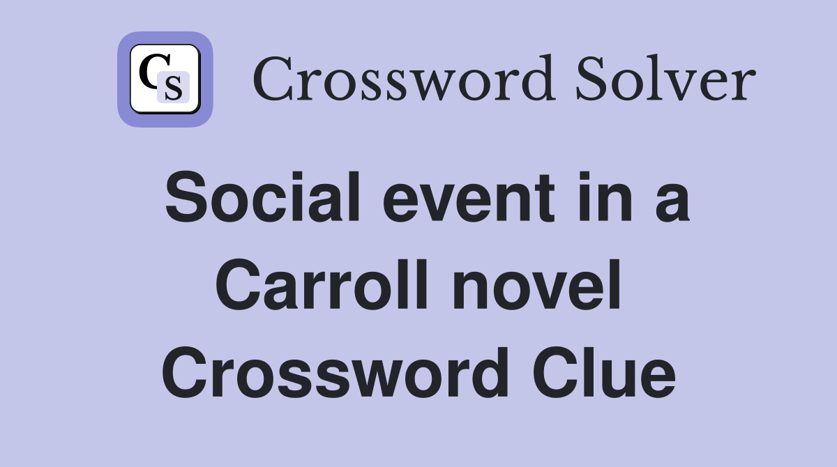 Social event in a Carroll novel Crossword Clue