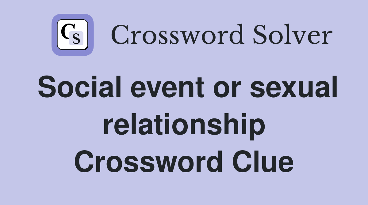 Social event or sexual relationship Crossword Clue