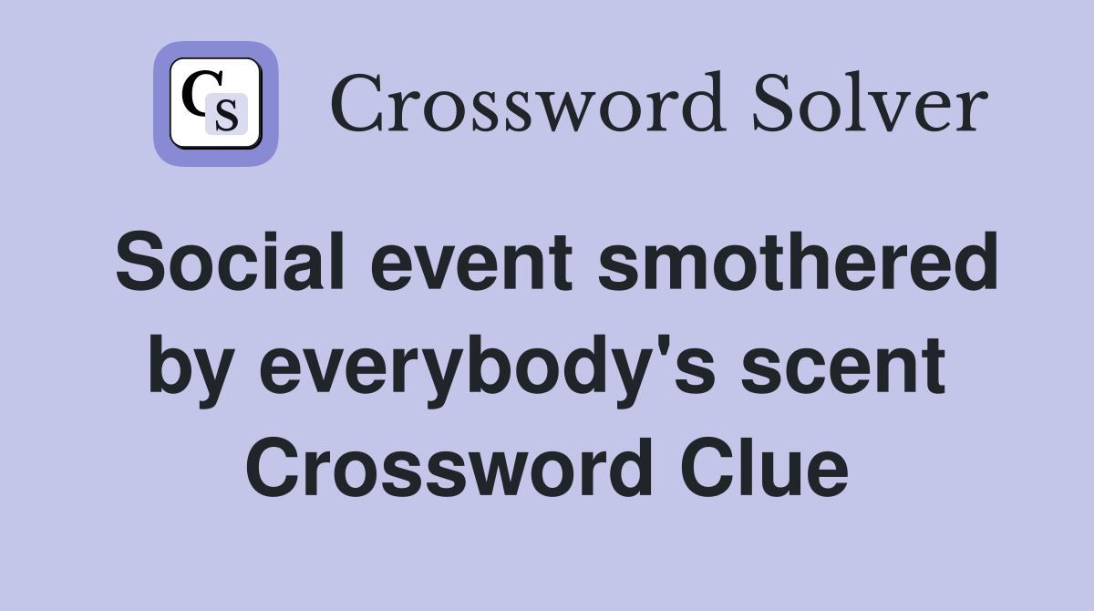 Social event smothered by everybody's scent Crossword Clue