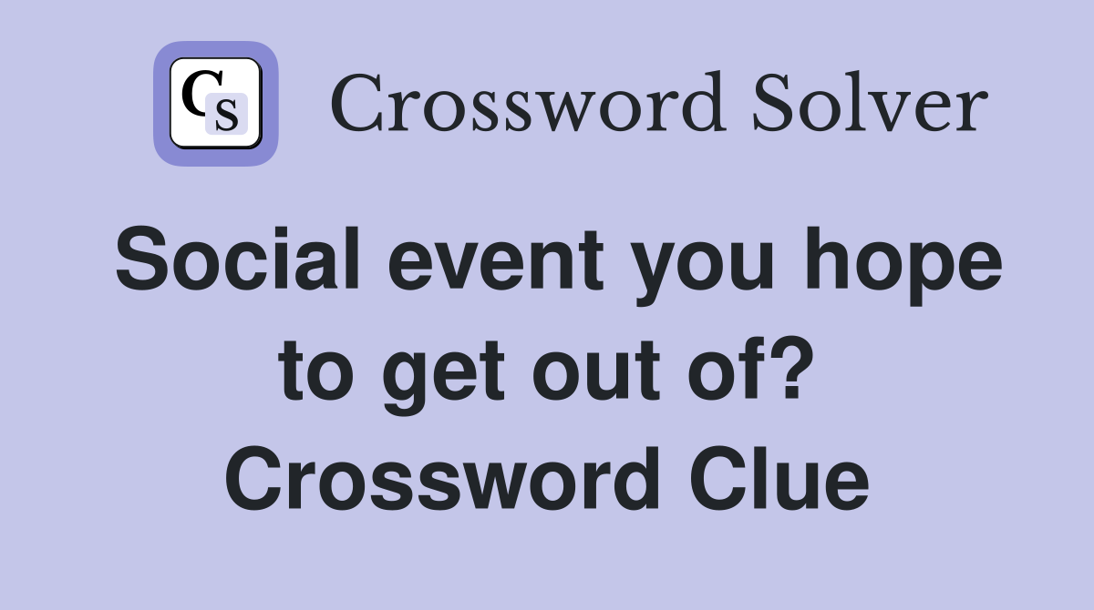 Social event you hope to get out of? Crossword Clue