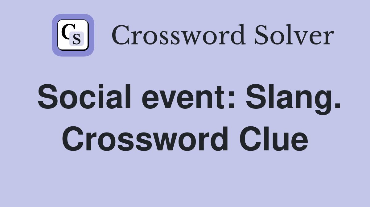 Social event: Slang. Crossword Clue