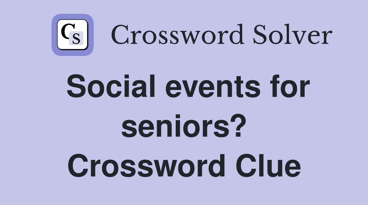 Social events for seniors? Crossword Clue