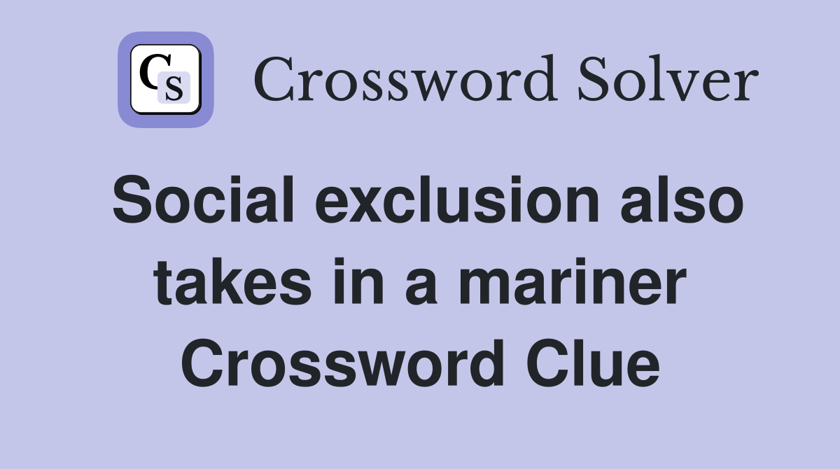 Social exclusion also takes in a mariner Crossword Clue
