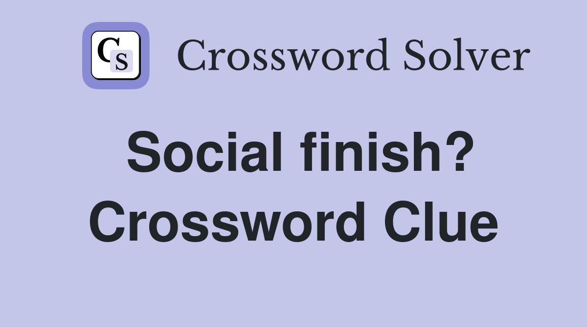 Social finish? Crossword Clue