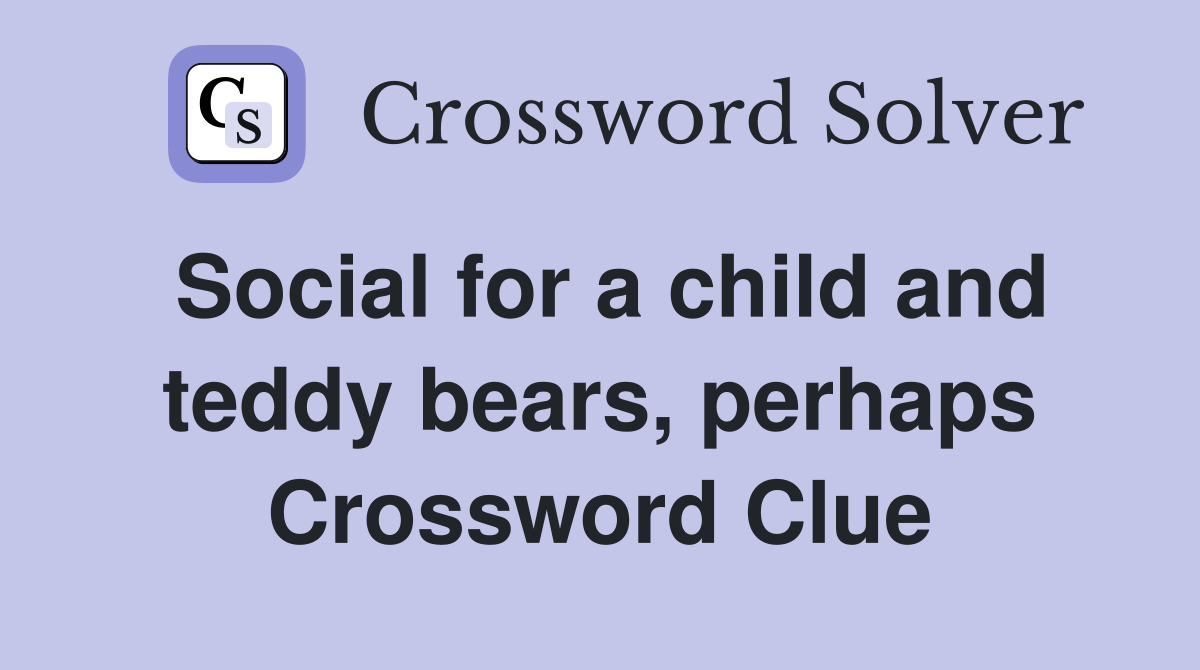 Social for a child and teddy bears, perhaps Crossword Clue