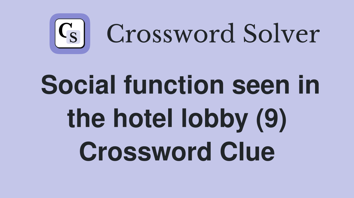 Social function seen in the hotel lobby (9) Crossword Clue