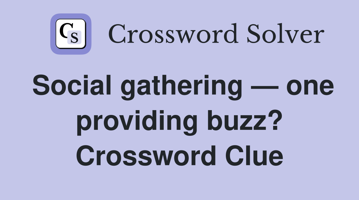 Social gathering — one providing buzz? Crossword Clue