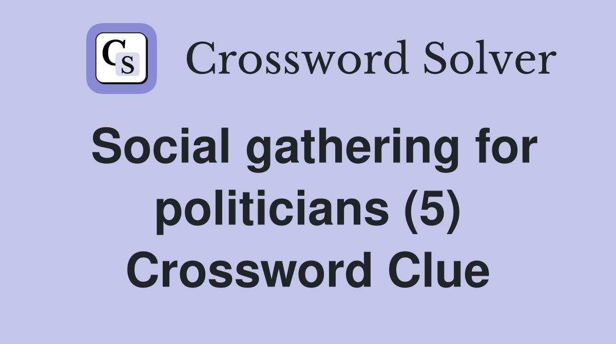 Social gathering for politicians (5) Crossword Clue