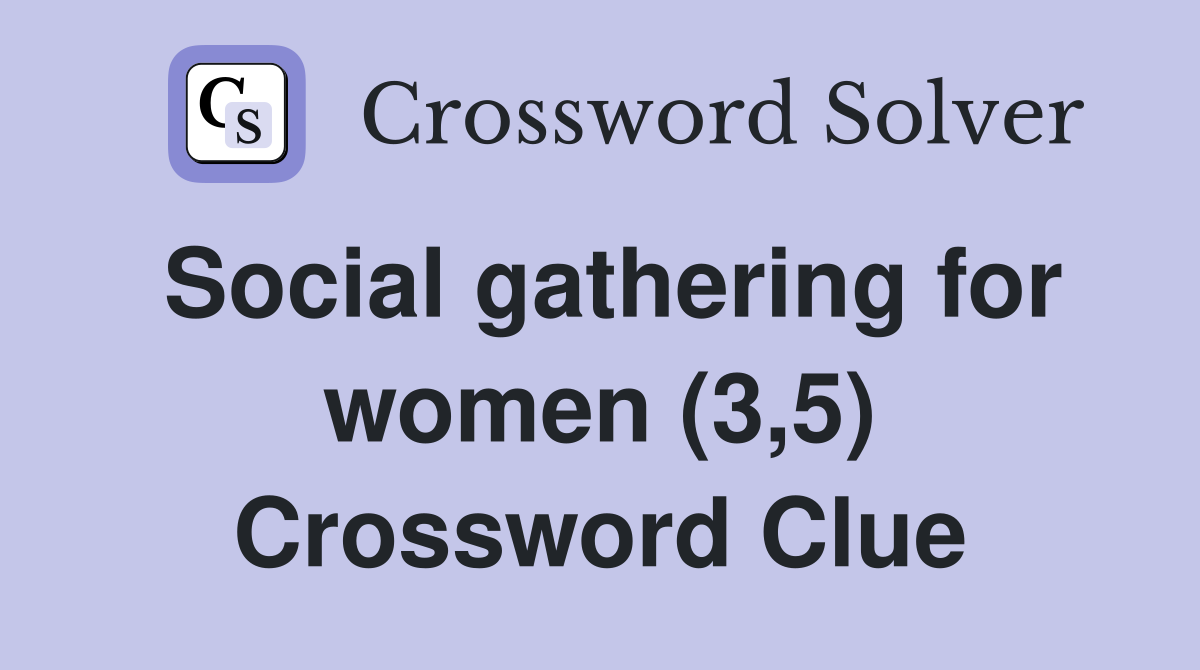 Social gathering for women (3,5) Crossword Clue