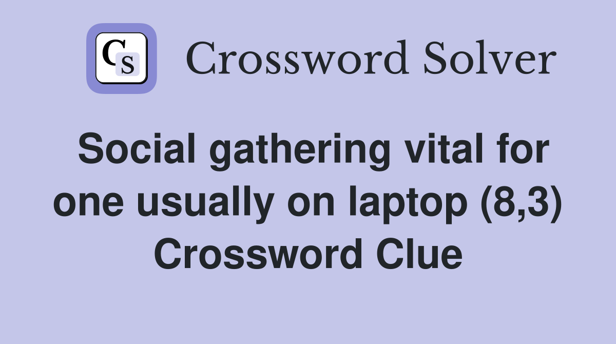 Social gathering vital for one usually on laptop (8,3) Crossword Clue