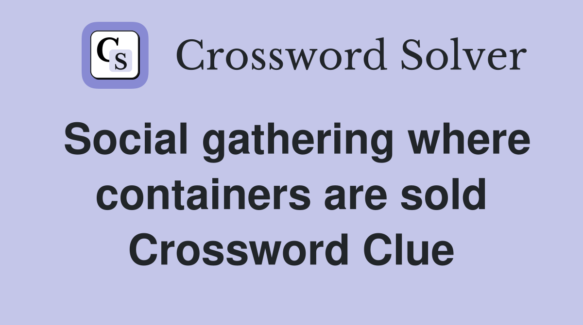 Social gathering where containers are sold Crossword Clue