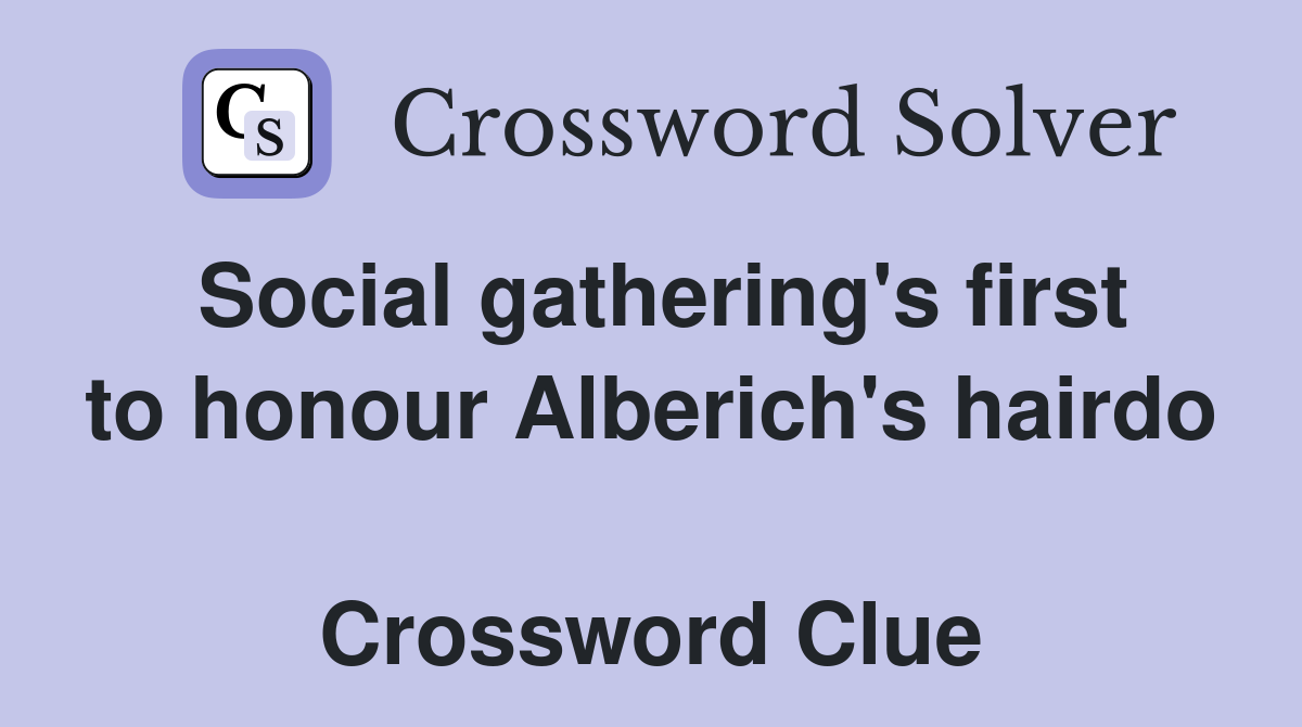 Social gathering's first to honour Alberich's hairdo  Crossword Clue