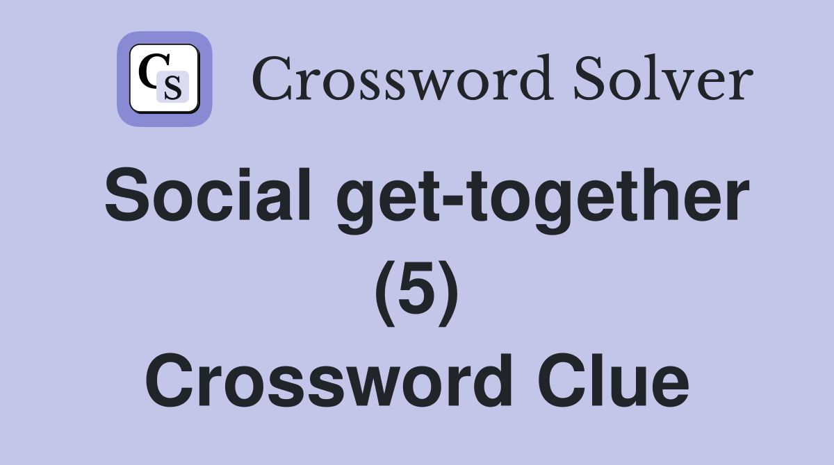 Social get-together (5) Crossword Clue