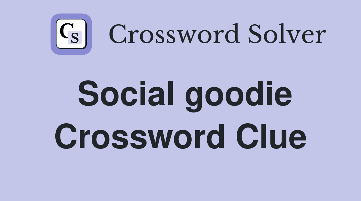 Social goodie Crossword Clue