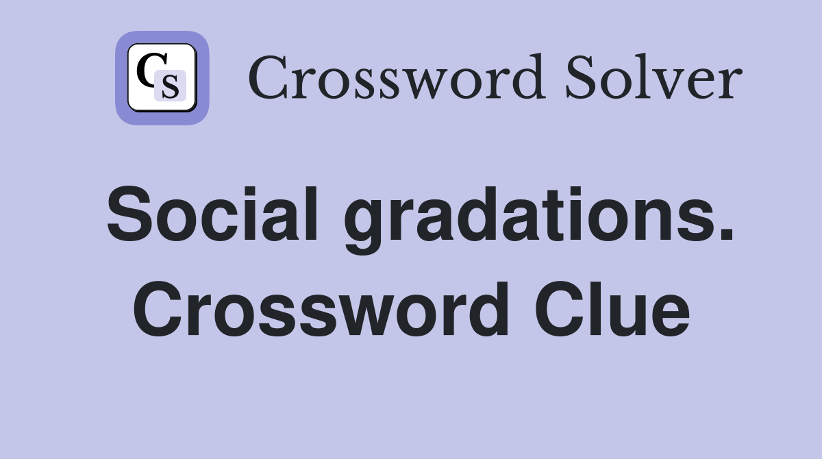 Social gradations. Crossword Clue