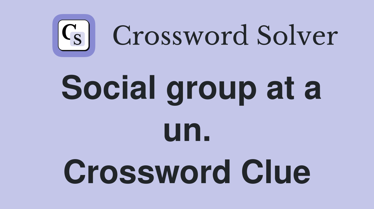 Social group at a un. Crossword Clue