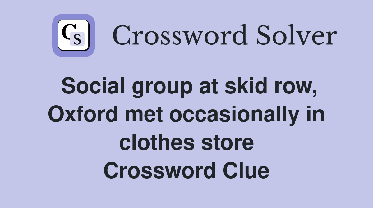 Social group at skid row, Oxford met occasionally in clothes store Crossword Clue
