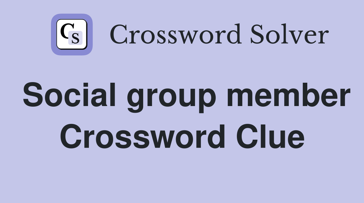 Social group member Crossword Clue