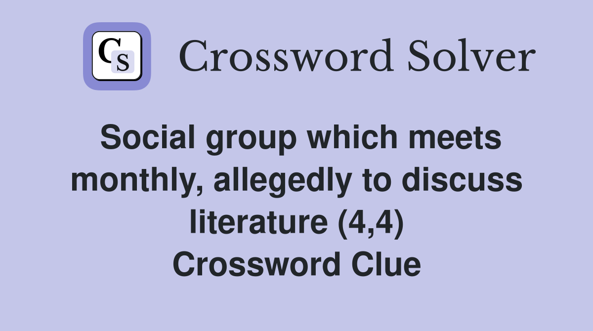 Social group which meets monthly, allegedly to discuss literature (4,4) Crossword Clue
