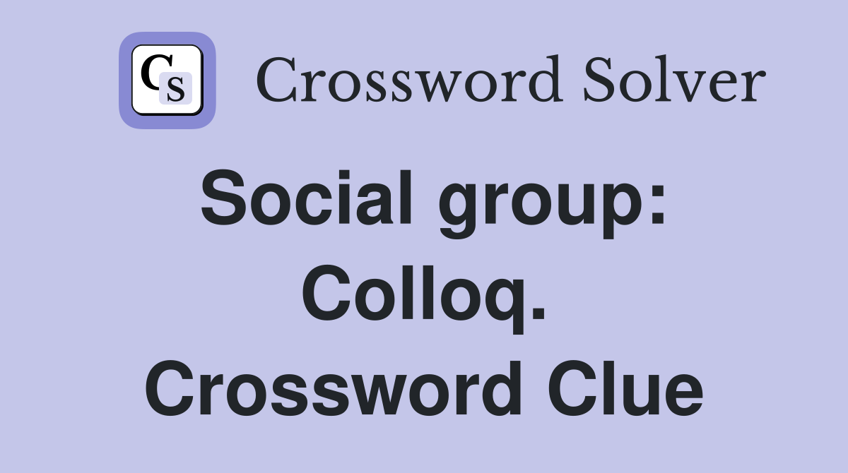 Social group: Colloq. Crossword Clue