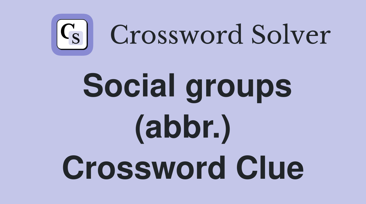 Social groups (abbr.) Crossword Clue