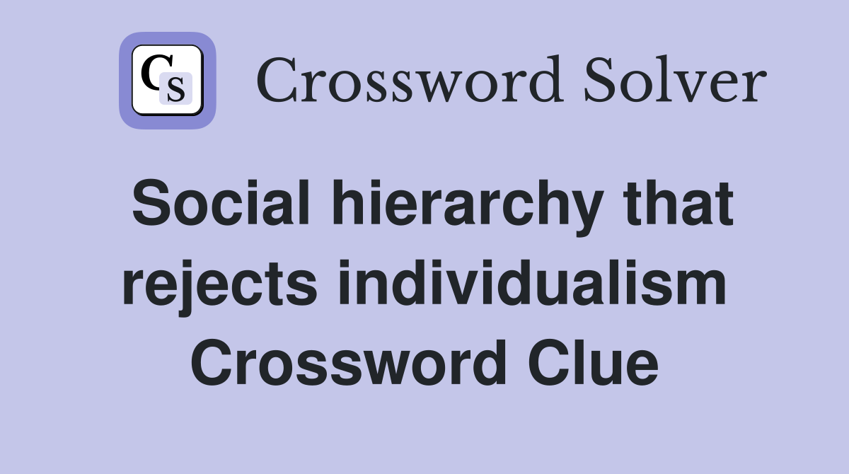 Social hierarchy that rejects individualism Crossword Clue