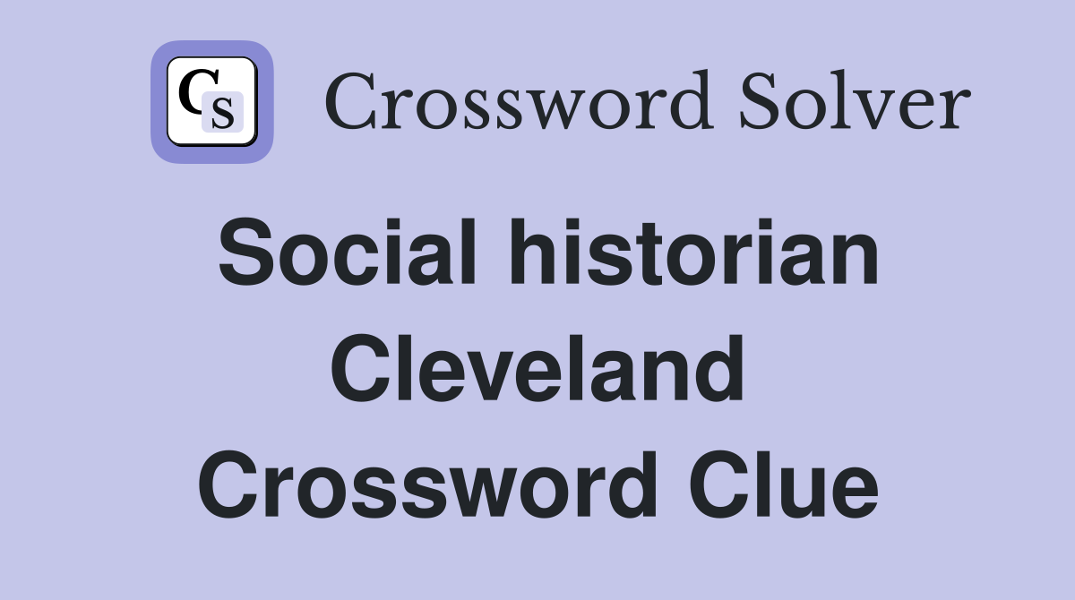 Social historian Cleveland Crossword Clue